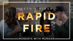 Rapid Fire with Seth & Nirva
